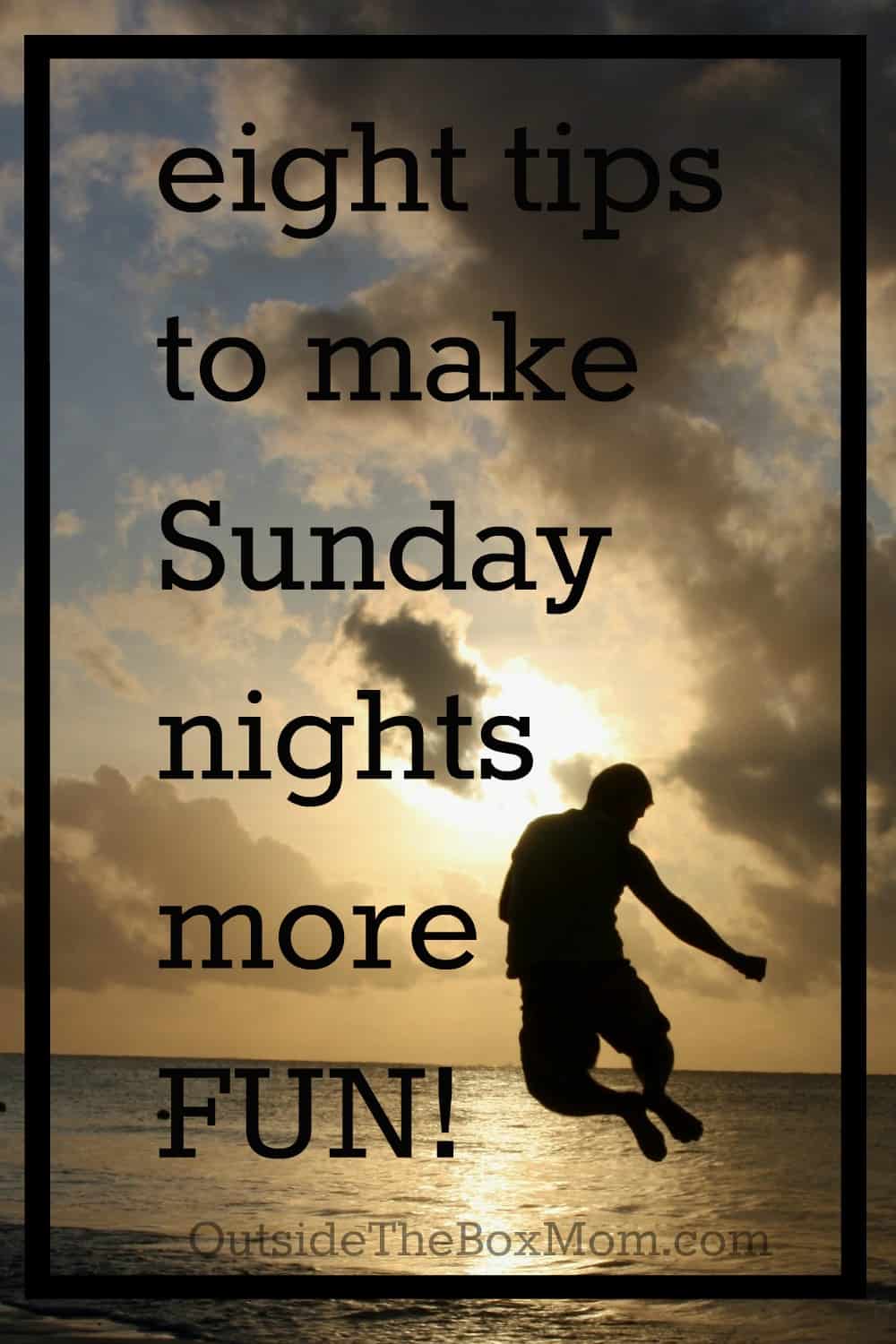 Do you dread Sunday nights ? You don't have to! All you need is this list of 8 easy ways to make Sunday nights more fun. | OutsideTheBoxMom.com