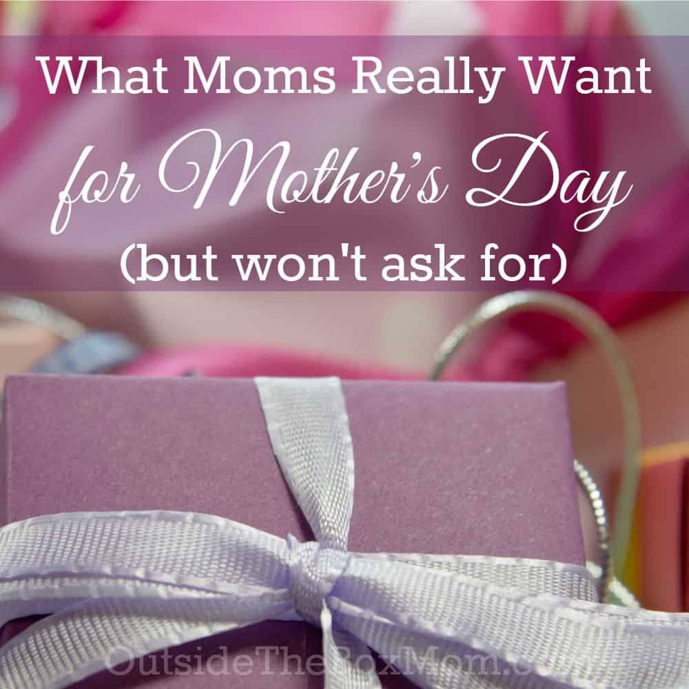 what-moms-really-want-for-mothers-day-but-wont-ask-for-2