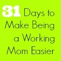 31-days-to-make-being-a-working-mom-easier