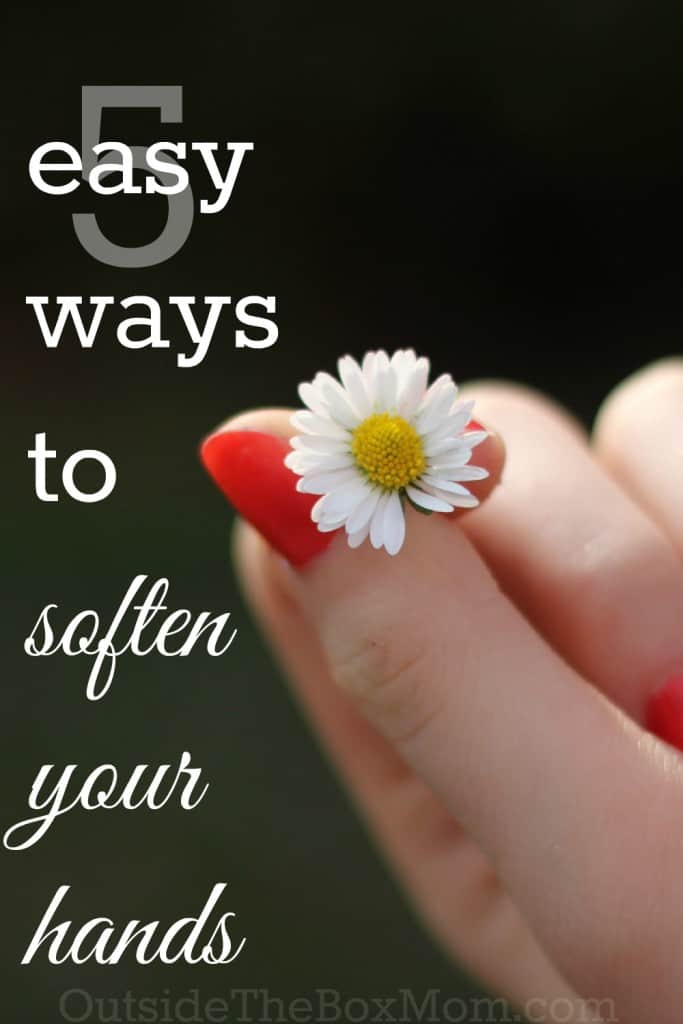 5 Easy Ways to Soften Your Hands | Outsidetheboxmom.com