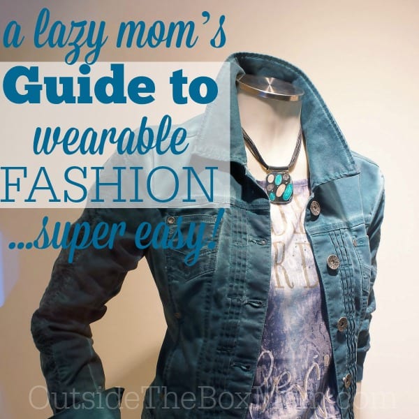 Are you looking for a super easy guide to wearable fashion that you can put together in minutes? Here's your lazy mom guide to fashion in less than 10 steps.