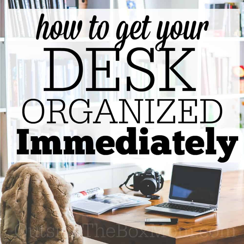 How To Get Your Desk More Organized Immediately Working Mom Blog