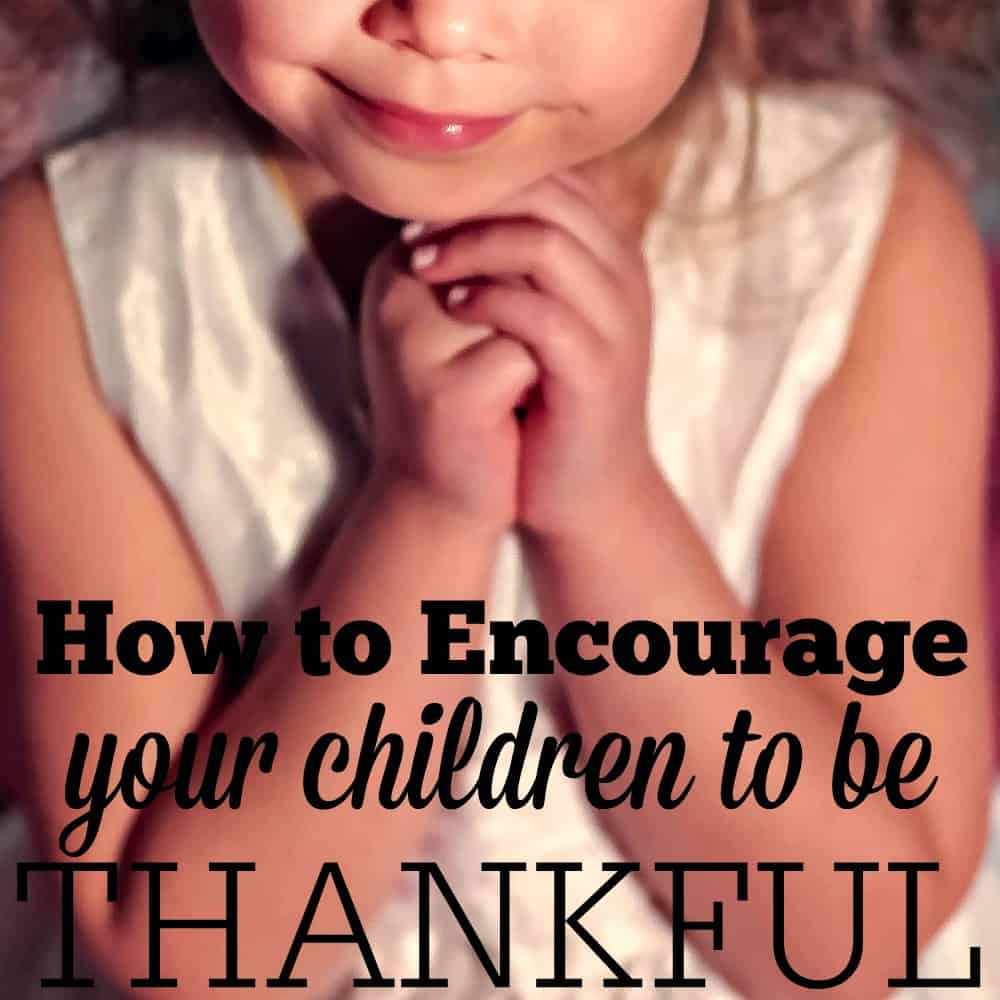 Wondering how you can encourage your children to be thankful? Here are give tips to breed thankfulness.