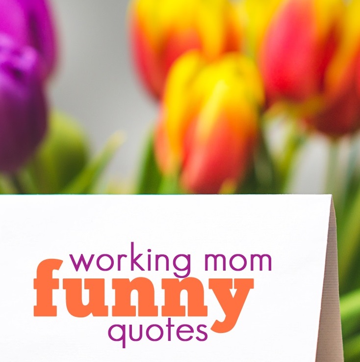 15 Working Mom Funny Quotes to Make You Laugh - Working Mom Blog | Outside  the Box Mom