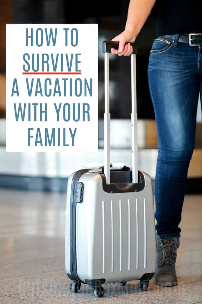 HOW TO SURVIVE A VACATION WITH YOUR FAMILY 